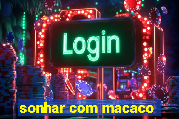 sonhar com macaco